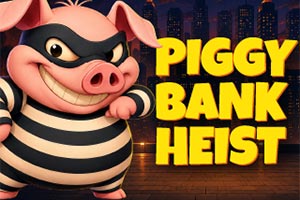 Piggy Bank Heist